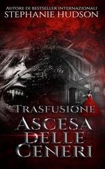 Stephanie Hudson - Trasfusione Vol. 4. Ascesa delle Ceneri (2025)