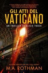 M.A. Rothman - Un thriller di Alicia Yoder Vol. 4. Gli atti del Vaticano (2025)