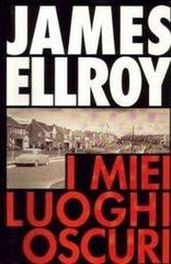 James Ellroy - I miei luoghi oscuri (1997)