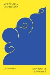 Charlotte Joko Beck - Meraviglia quotidiana. Vita e pratica zen (2022)