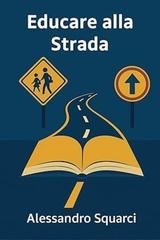Alessandro Squarci - Educare alla strada (2025)