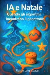 Renzo Luigi Scavo - IA e Natale. Quando gli algoritmi incontrano il panettone (2025)
