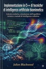 Julian Blackwood - Implementazione in C++ di tecniche di intelligenza artificiale biomimetica (2025)