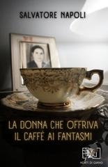 Salvatore Napoli - La donna che offriva il caffè ai fantasmi (2025)