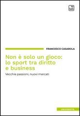 Francesco Casarola, Luigi Barbiero - Non è solo un gioco: lo sport tra diritto e business (2025)