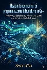Noah Wills - Nozioni fondamentali di programmazione introduttiva in C++ (2025)