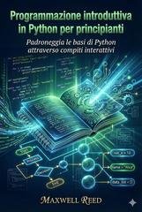 Maxwell Reed - Programmazione introduttiva in Python per principianti (2025)