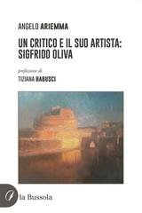 Angelo Ariemma, Tiziana Babusci - Un critico e il suo artista: Sigfrido Oliva (2025)